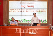 Thường trực Tỉnh ủy quán triệt một số nhiệm vụ trọng tâm trong sắp xếp đơn vị hành chính cấp cơ sở