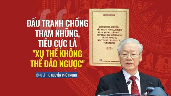 Bàn luận giá trị chính trị - khoa học trong cuốn sách “kiên quyết, kiên trì đấu tranh phòng, chống tham nhũng, tiêu cực, góp phần xây dựng Đảng và Nhà nước ta ngày càng trong sạch, vững mạnh” của Tổng Bí Thư Nguyễn Phú Trọng