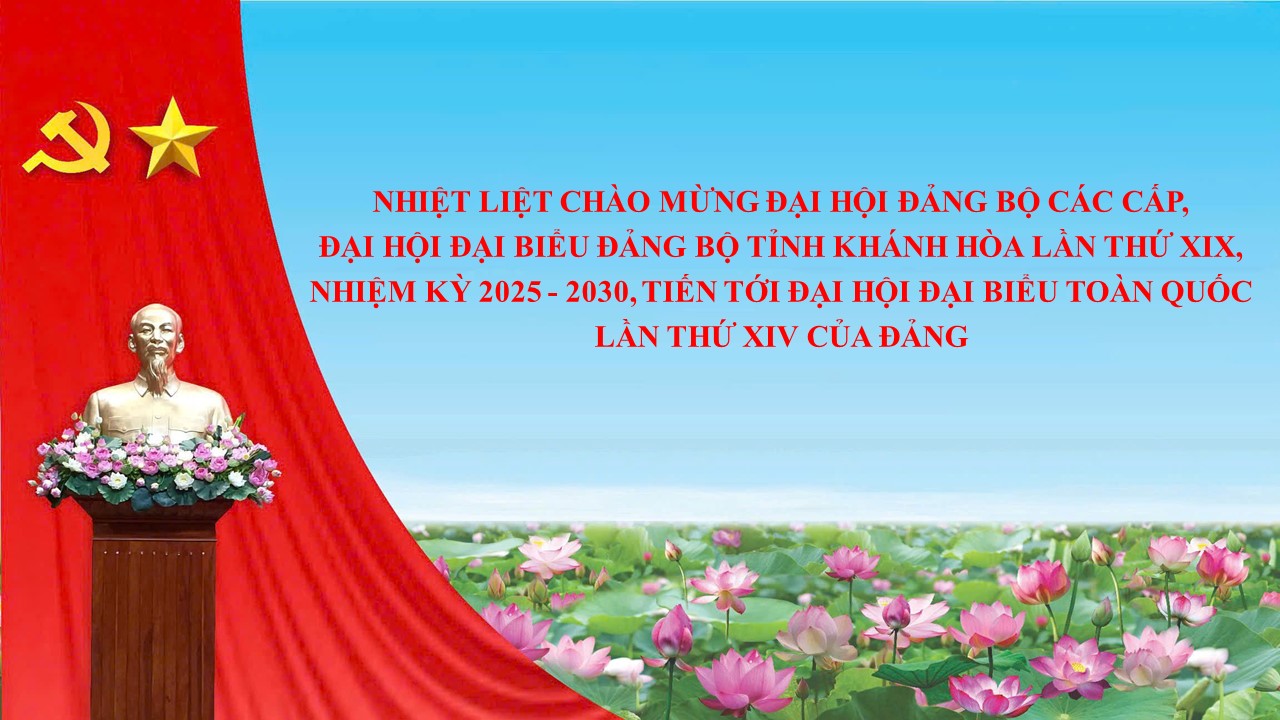 Đẩy mạnh tuyên truyền đại hội đảng bộ các cấp, Đại hội Đảng bộ tỉnh Khánh Hòa lần thứ XIX, nhiệm kỳ 2025 - 2030, tiến tới Đại hội đại biểu toàn quốc lần thứ XIV của Đảng